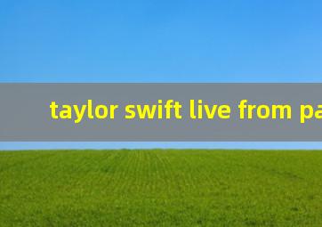 taylor swift live from paris